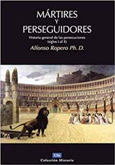 Mártires y Perseguidores: Historia General de las Persecuciones (siglos I-X) (Coleccion Historia)